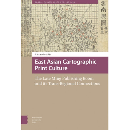 East Asian Cartographic Print Culture: The Late Ming Publishing Boom and its Trans-Regional Connections