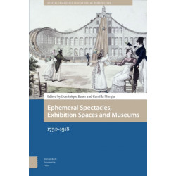 Ephemeral Spectacles, Exhibition Spaces and Museums: 1750-1918