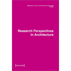 Dimensions: Journal of Architectural Knowledge: Vol. 1, No. 1/2021: Research Perspectives in Architecture