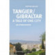 Tangier/Gibraltar–A Tale of One City – An Ethnography: An Ethnography