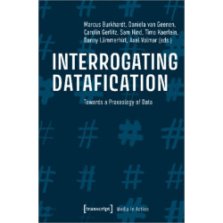 Interrogating Datafication – Towards a Praxeology of Data: Towards a Praxeology of Data