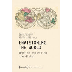 Envisioning the World – Mapping and Making the Global: Mapping and Making the Global