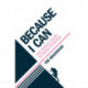 Because I Can: The robust guide to being effective