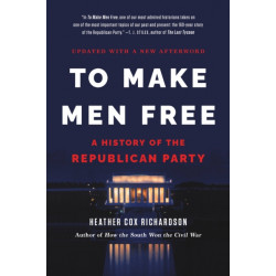 To Make Men Free: A History of the Republican Party