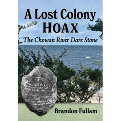 A Lost Colony Hoax: The Chowan River Dare Stone