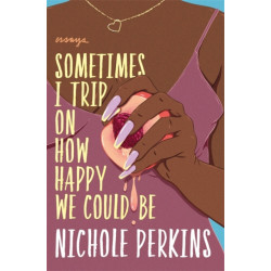 Sometimes I Trip On How Happy We Could Be