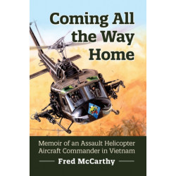 Coming All the Way Home: Memoir of an Assault Helicopter Aircraft Commander in Vietnam