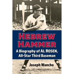 Hebrew Hammer: A Biography of Al Rosen, All-Star Third Baseman