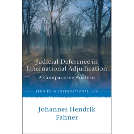 Judicial Deference in International Adjudication: A Comparative Analysis
