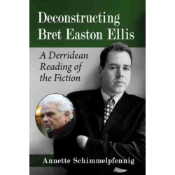 Deconstructing Bret Easton Ellis: A Derridean Reading of the Fiction