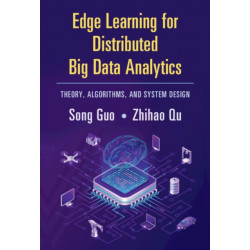 Edge Learning for Distributed Big Data Analytics: Theory, Algorithms, and System Design