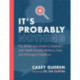 It's Probably Nothing: The Stress-Less Guide to Dealing with Health Anxiety, Wellness Fads, and Overhyped Headlines