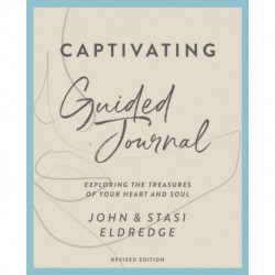 Captivating Guided Journal, Revised Edition: Exploring the Treasures of Your Heart and Soul