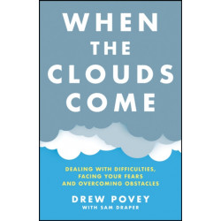 When the Clouds Come: Dealing with Difficulties, Facing Your Fears, and Overcoming Obstacles