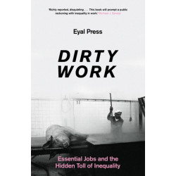 Dirty Work: Essential Jobs and the Hidden Toll of Inequality