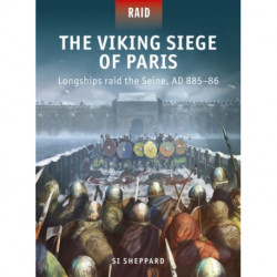 The Viking Siege of Paris: Longships raid the Seine, AD 885–86