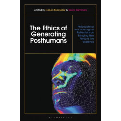 The Ethics of Generating Posthumans: Philosophical and Theological Reflections on Bringing New Persons into Existence