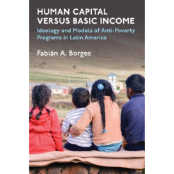 Human Capital versus Basic Income: Ideology and Models for Anti-Poverty Programs in Latin America