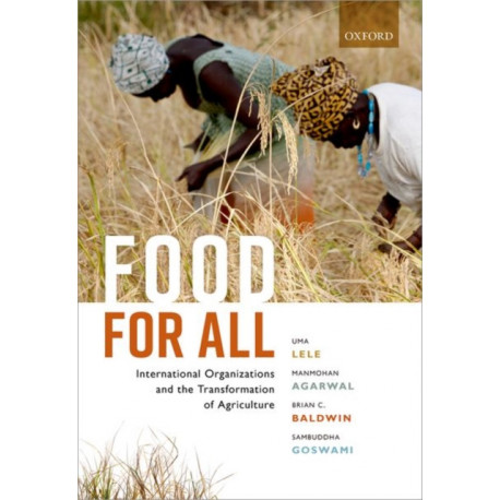 Food for All: International Organizations and the Transformation of Agriculture