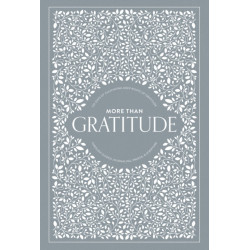 More than Gratitude: 100 Days of Cultivating Deep Roots of Gratitude through Guided Journaling, Prayer, and Scripture