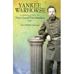 Yankee Warhorse: A Biography of Major General Peter Osterhaus