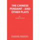 "Chinese Pendant" and Other Plays