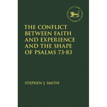 The Conflict Between Faith and Experience, and the Shape of Psalms 73–83