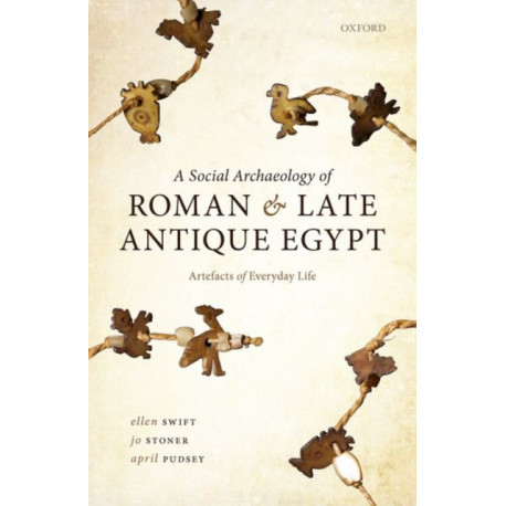 A Social Archaeology of Roman and Late Antique Egypt: Artefacts of Everyday Life