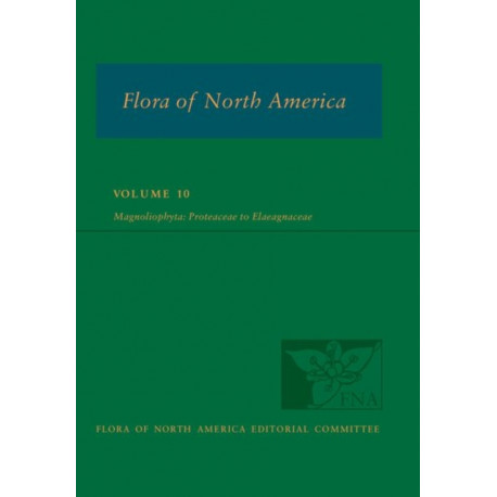 Flora of North America: Volume 10, Magnoliophyta: Proteaceae to Elaeagnaceae