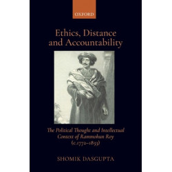 Ethics, Distance, and Accountability: The Political Thought and intellectual context of Rammohun Roy (c. 1772-1833)