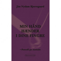Min hånd hænder i dine fingre - min sjæl ender i et forsøg: - Poesofi pr. instinkt