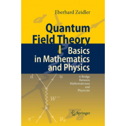 Quantum Field Theory I: Basics in Mathematics and Physics: A Bridge between Mathematicians and Physicists