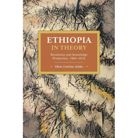 Ethiopia in Theory: Revolution and Knowledge Production, 1964-2016
