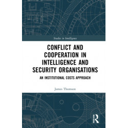 Conflict and Cooperation in Intelligence and Security Organisations: An Institutional Costs Approach