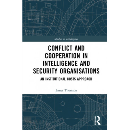 Conflict and Cooperation in Intelligence and Security Organisations: An Institutional Costs Approach