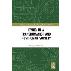 Dying in a Transhumanist and Posthuman Society