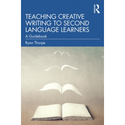 Teaching Creative Writing to Second Language Learners: A Guidebook