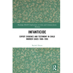 Infanticide: Expert Evidence and Testimony in Child Murder Cases, 1688–1955