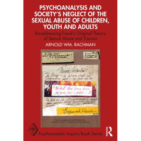 Psychoanalysis and Society’s Neglect of the Sexual Abuse of Children, Youth and Adults: Re-addressing Freud’s Original Theory of Sexual Abuse and Trauma
