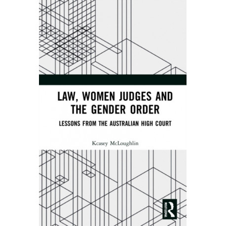 Law, Women Judges and the Gender Order: Lessons from the High Court of Australia