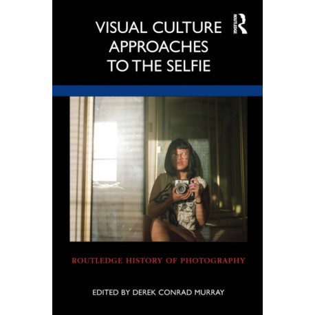 Visual Culture Approaches to the Selfie