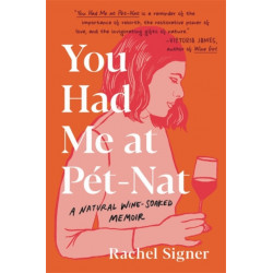 You Had Me at Pet-Nat: A Natural Wine-Soaked Memoir