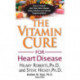 The Vitamin Cure for Heart Disease: How to Prevent and Treat Heart Disease Using Nutrition and Vitamin Supplementation
