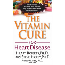 The Vitamin Cure for Heart Disease: How to Prevent and Treat Heart Disease Using Nutrition and Vitamin Supplementation