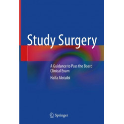 Study Surgery: A Guidance to Pass the Board Clinical Exam