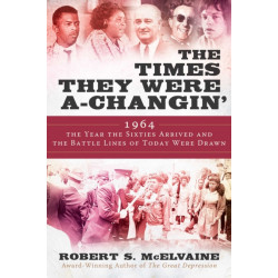 The Times They Were a-Changin': 1964, the Year the Sixties Arrived and the Battle Lines of Today Were Drawn