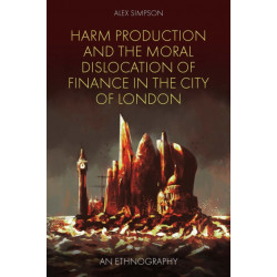 Harm Production and the Moral Dislocation of Finance in the City of London: An Ethnography