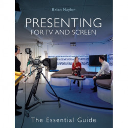 Presenting for TV and Screen: The Essential Guide