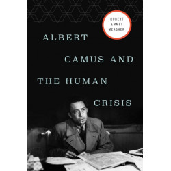 Albert Camus and the Human Crisis: A Discovery and Exploration