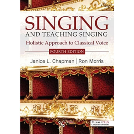 Singing and Teaching Singing: A Holistic Approach to Classical Voice